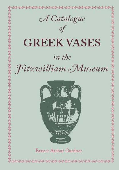 A Catalogue of Greek Vases in the Fitzwilliam Museum Cambridge