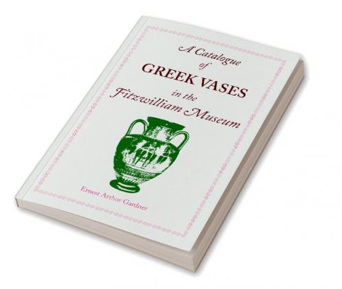 A Catalogue of Greek Vases in the Fitzwilliam Museum Cambridge