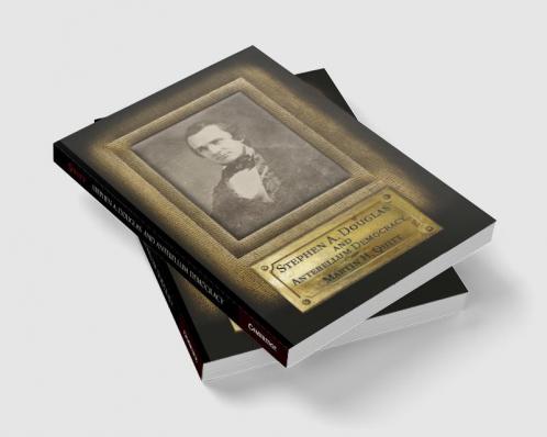Stephen A. Douglas and Antebellum Democracy