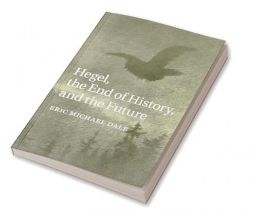Hegel the End of History and the Future