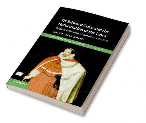 Sir Edward Coke and the Reformation of the Laws