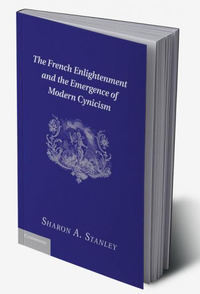 The French Enlightenment and the Emergence of Modern Cynicism