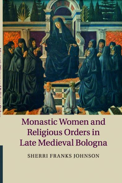 Monastic Women and Religious Orders in Late Medieval Bologna