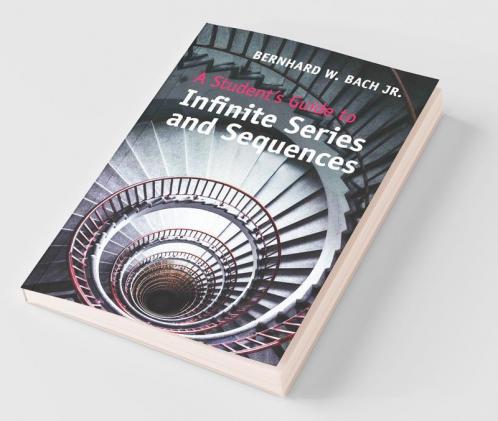 A Student's Guide to Infinite Series and             Sequences