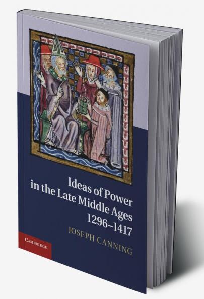 Ideas of Power in the Late Middle Ages 1296-1417