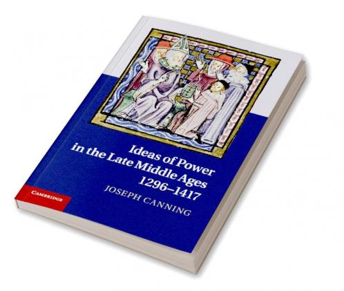Ideas of Power in the Late Middle Ages 1296-1417