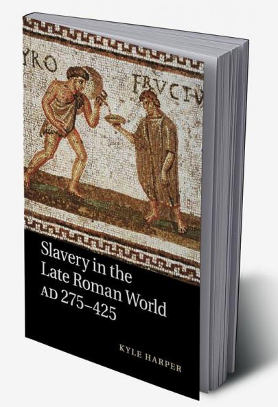 Slavery in the Late Roman World AD 275-425
