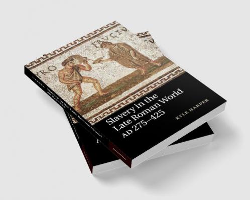 Slavery in the Late Roman World AD 275-425