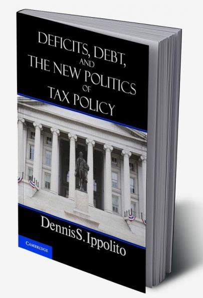 Deficits Debt and the New Politics of Tax Policy