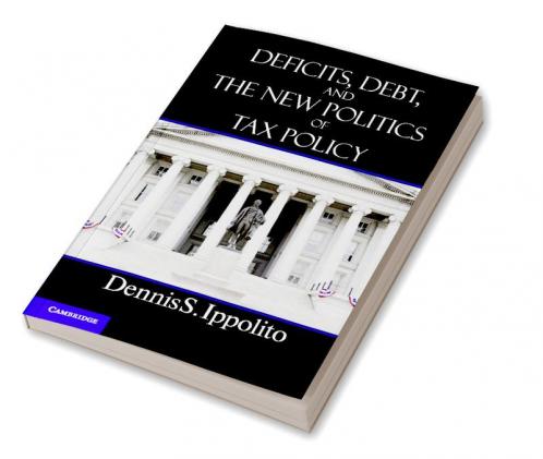 Deficits Debt and the New Politics of Tax Policy