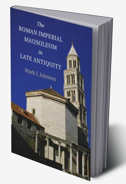 The Roman Imperial Mausoleum in Late Antiquity