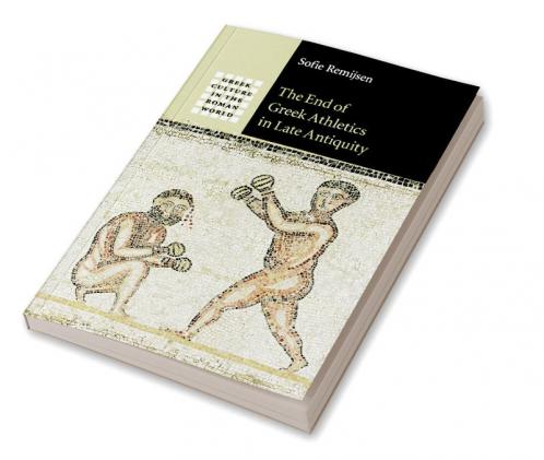The End of Greek Athletics in Late Antiquity