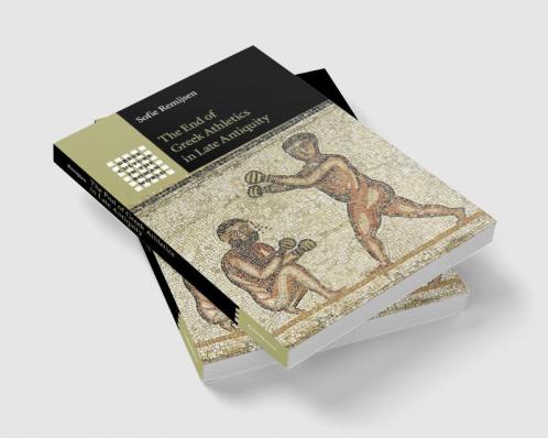 The End of Greek Athletics in Late Antiquity