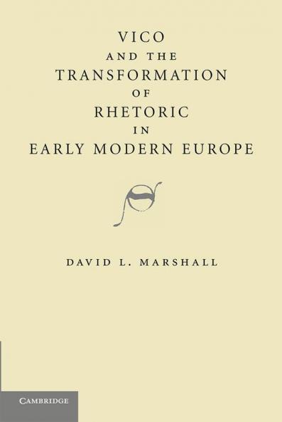 Vico and the Transformation of Rhetoric in Early Modern Europe