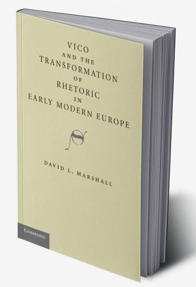 Vico and the Transformation of Rhetoric in Early Modern Europe