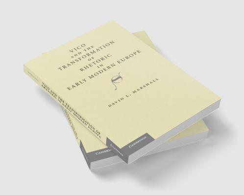 Vico and the Transformation of Rhetoric in Early Modern Europe