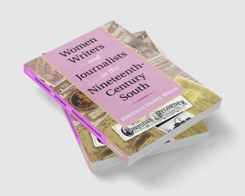 Women Writers and Journalists in the Nineteenth-Century South