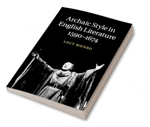 Archaic Style in English Literature 1590-1674