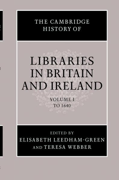 The Cambridge History of Libraries in Britain and Ireland