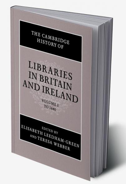 The Cambridge History of Libraries in Britain and Ireland