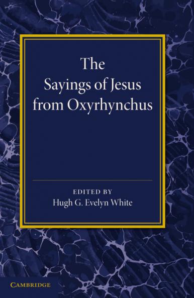 The Sayings of Jesus from Oxyrhynchus