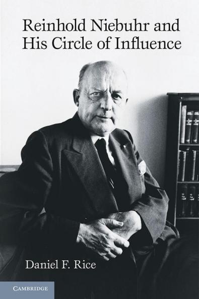 Reinhold Niebuhr and His Circle of Influence