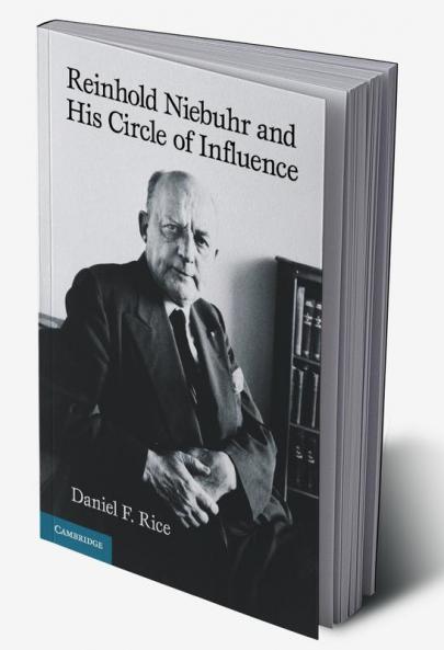 Reinhold Niebuhr and His Circle of Influence