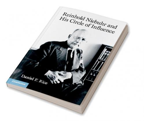 Reinhold Niebuhr and His Circle of Influence