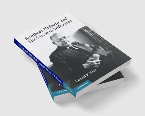 Reinhold Niebuhr and His Circle of Influence