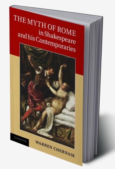 The Myth of Rome in Shakespeare and His Contemporaries