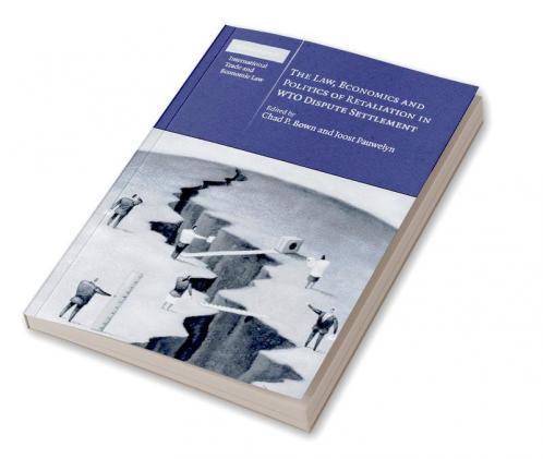 The Law Economics and Politics of Retaliation in Wto Dispute Settlement