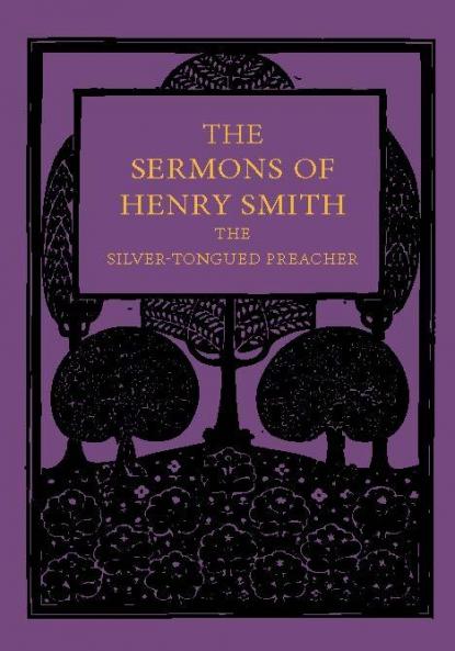 The Sermons of Henry Smith the Silver-Tongued Preacher