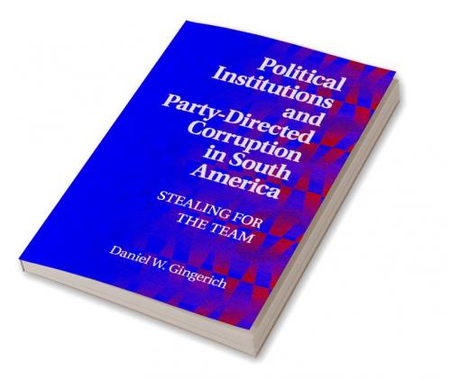 Political Institutions and Party-Directed Corruption in South America