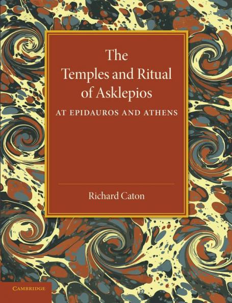 The Temples and Ritual of Asklepios at Epidauros and Athens