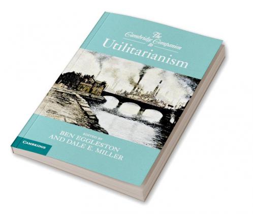 The Cambridge Companion to Utilitarianism