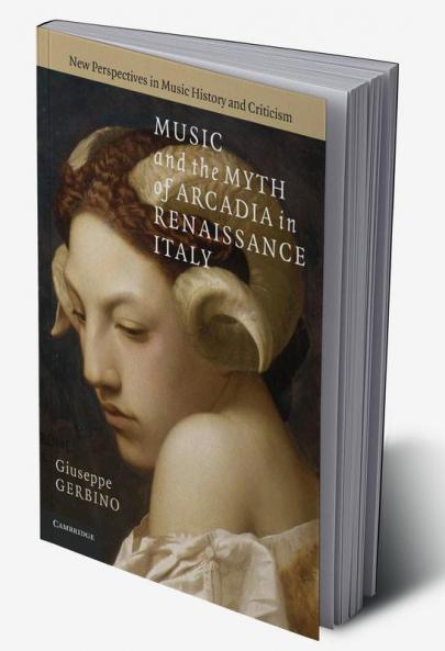Music and the Myth of Arcadia in Renaissance Italy