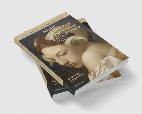Music and the Myth of Arcadia in Renaissance Italy