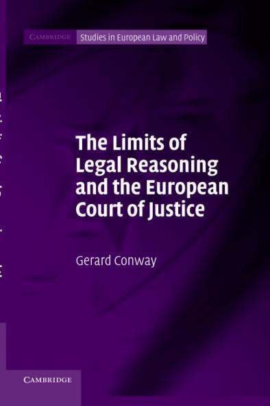 The Limits of Legal Reasoning and the European Court of             Justice