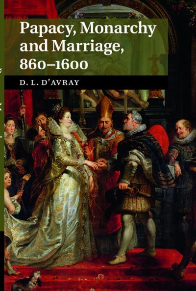 Papacy Monarchy and Marriage 860-1600