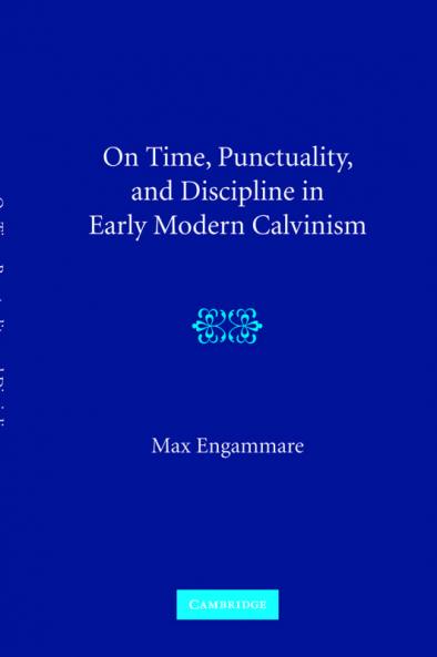 On Time Punctuality and Discipline in Early Modern Calvinism