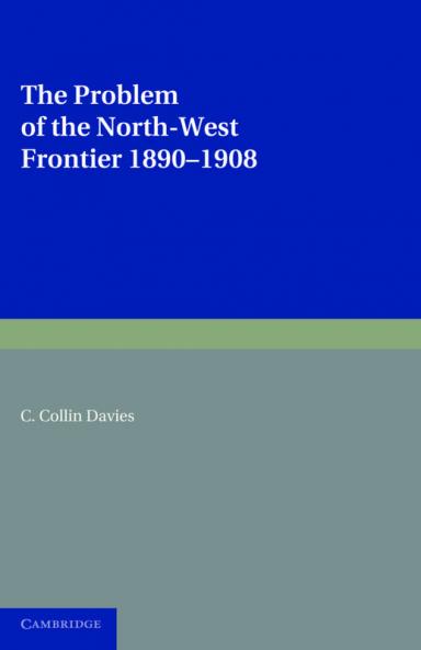The Problem of the North-West Frontier 1890 1908