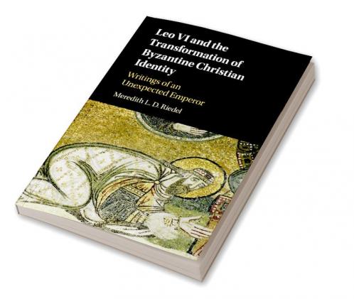 Leo VI and the Transformation of Byzantine Christian Identity