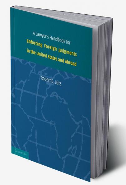 A Lawyer's Handbook for Enforcing Foreign Judgments in the United States and Abroad