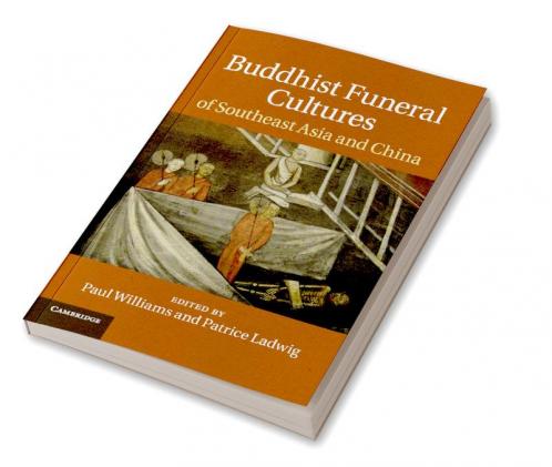 Buddhist Funeral Cultures of Southeast Asia and China