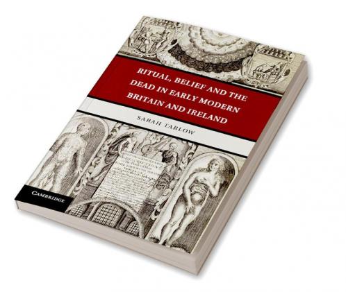 Ritual Belief and the Dead in Early Modern Britain and Ireland