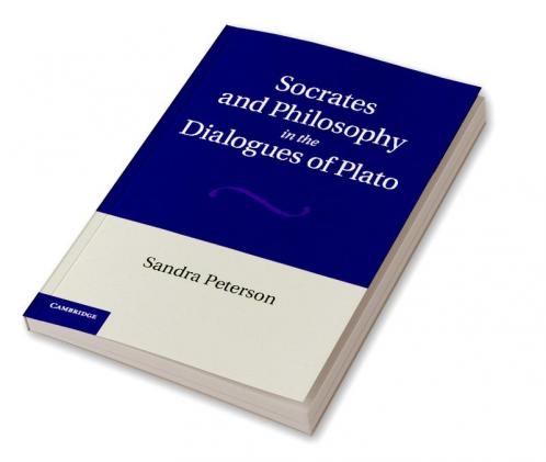 Socrates and Philosophy in the Dialogues of Plato