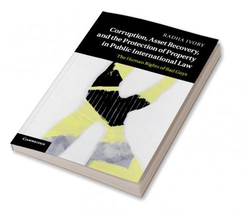 Corruption Asset Recovery and the Protection of Property in Public International Law