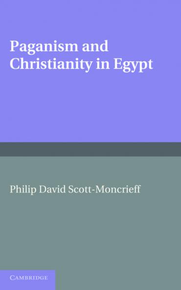 Paganism and Christianity in Egypt. Philip David Scott-Moncrieff