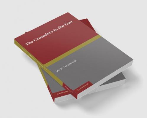The Crusaders in the East. W.B. Stevenson