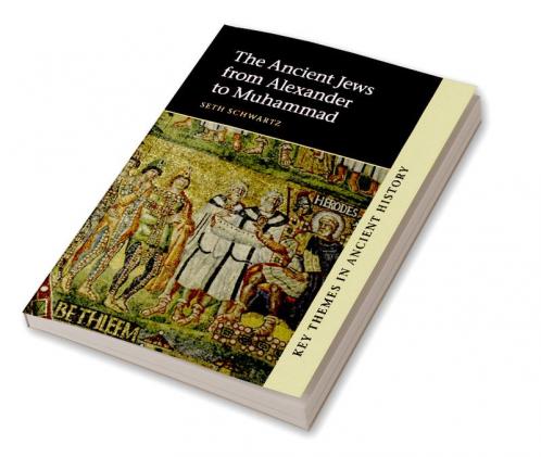 The Ancient Jews from Alexander to Muhammad